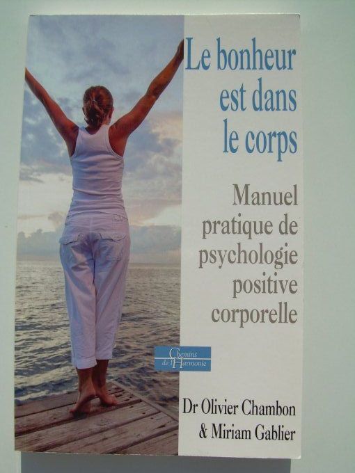 Le bonheur est dans le corps. Manuel pratique de psychologie positive corporelle